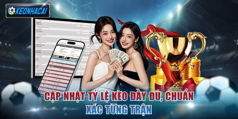 Cập nhật tỷ lệ kèo đầy đủ, chuẩn xác từng trận