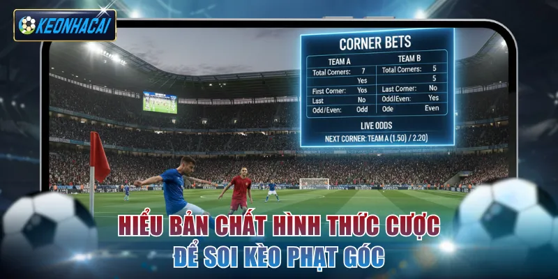 Hiểu bản chất hình thức cược để soi kèo phạt góc