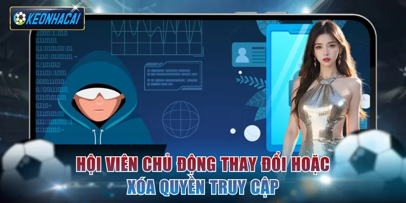 Hội viên chủ động thay đổi hoặc xóa quyền truy cập