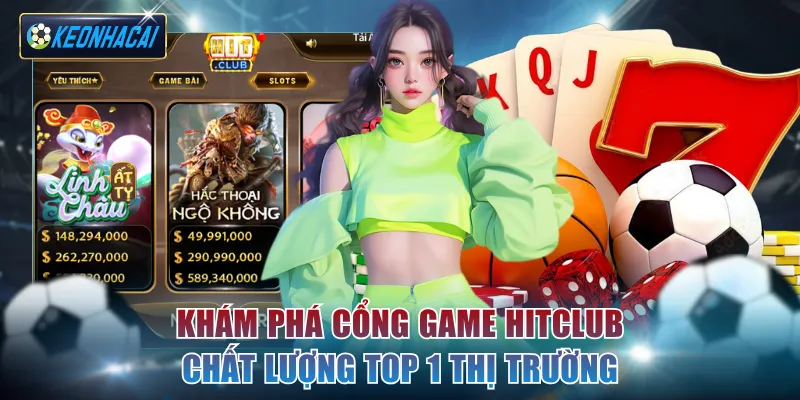 Khám phá cổng game Hitclub chất lượng top 1 thị trường
