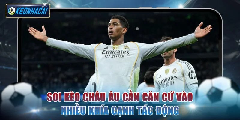 Soi kèo châu Âu cần căn cứ vào nhiều khía cạnh tác động