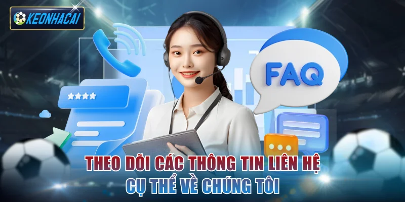 Theo dõi các thông tin liên hệ cụ thể về chúng tôi